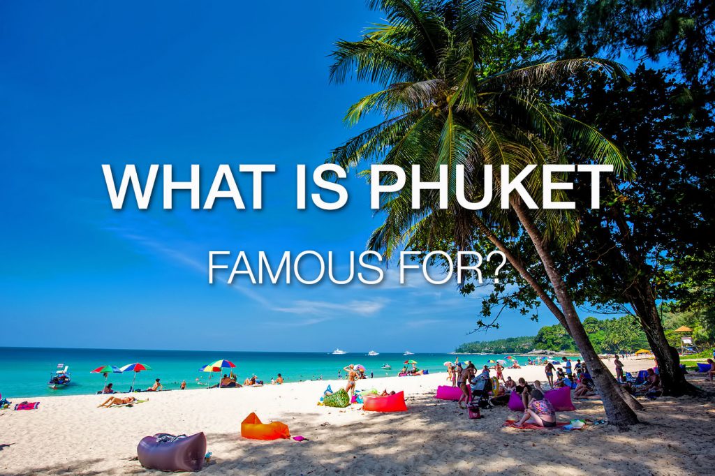 What is Phuket Famous For? 11 Reasons to visit to Phuket! - PHUKET 101