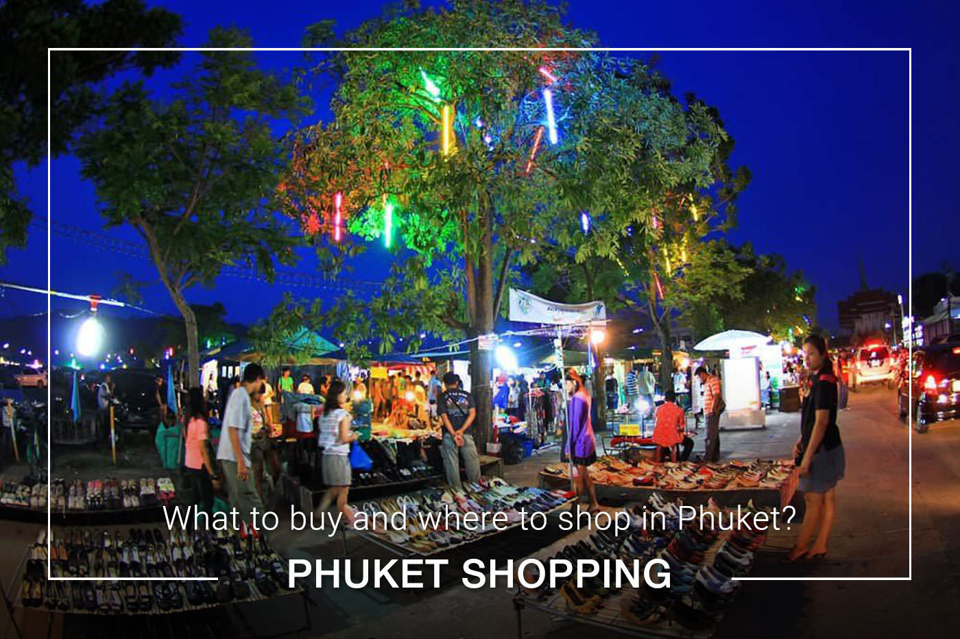 Shopping in Phuket: What to buy and where to shop!