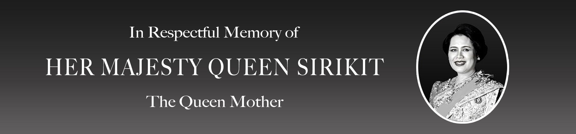 In Respectful Memory of Her Majesty Queen Sirikit The Queen Mother